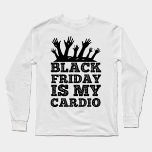 Black Friday Is My Cardio T Shirt For Women Men Long Sleeve T-Shirt